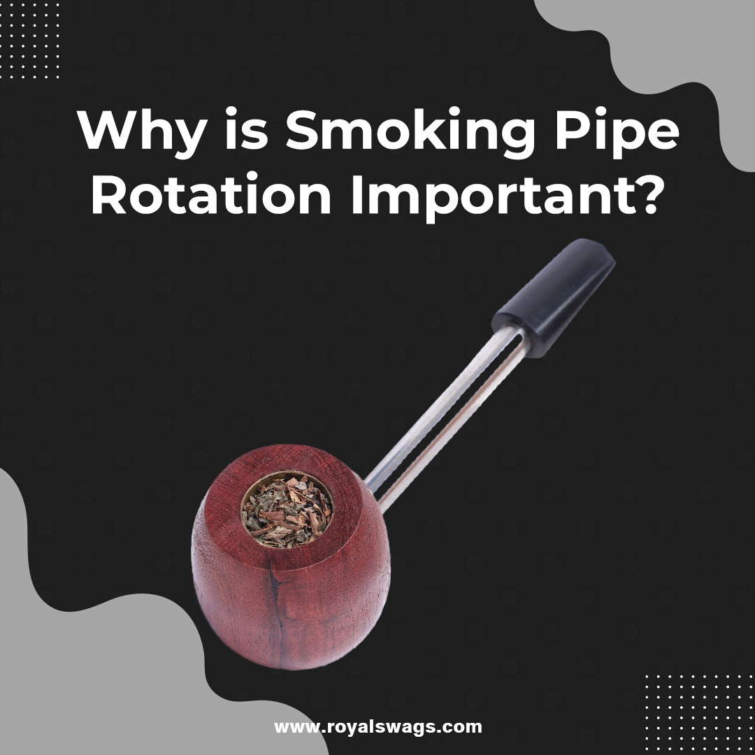Why is Smoking Pipe Rotation Important? | Royal swags