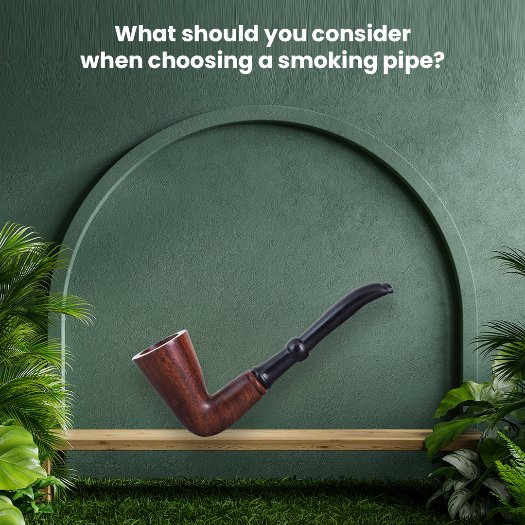 What should you consider when choosing a smoking pipe?